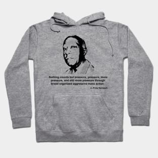 A Philip Randolph quote, Pressure, Pressure, more Pressure Hoodie